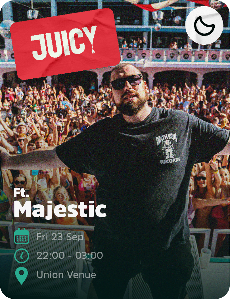 Juicy ft. Majestic, Friday 23 September, 22:00 - 03:00, Union Venue