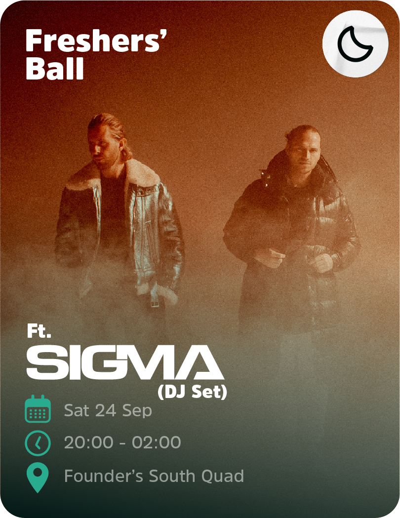 Freshers' Ball ft. Sigma (DJ Set), Saturday 24 September, 20:00 - 02:00, Founder's South Quad