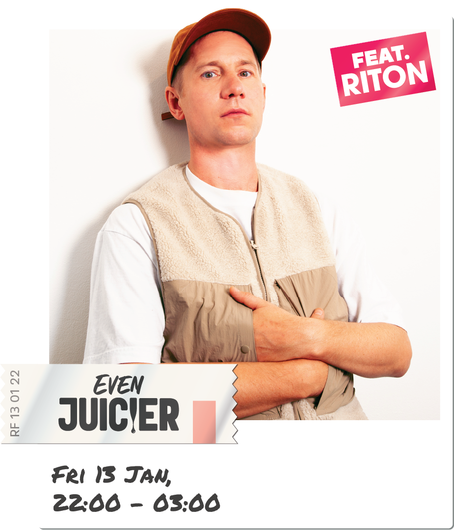 Even Juicier Ft Riton. , Fri 13 Jan, 22:00 - 03:00